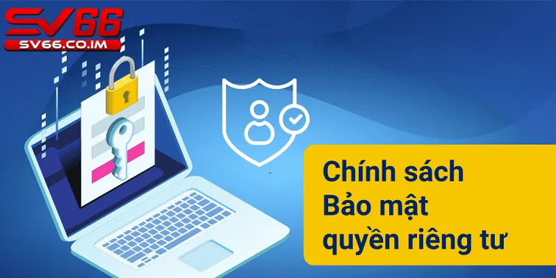 Chính sách bảo mật quyền riêng tư được quy định rõ ràng trong điều khoản của sv66