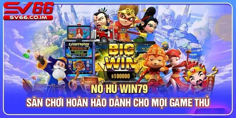 Giới thiệu về game nổ hũ win79 tại nhà cái sv66 