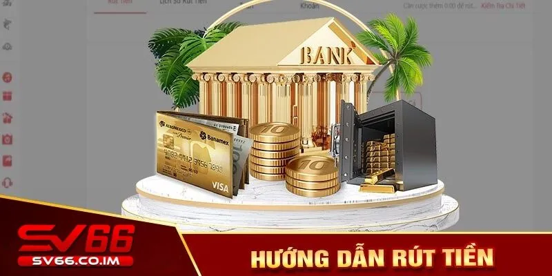 Hướng dẫn các bước rút tiền tại sv66 dễ dàng 